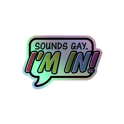 Sounds Gay Holographic stickers