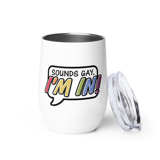 Sounds Gay I&#39;m In! Wine Tumbler